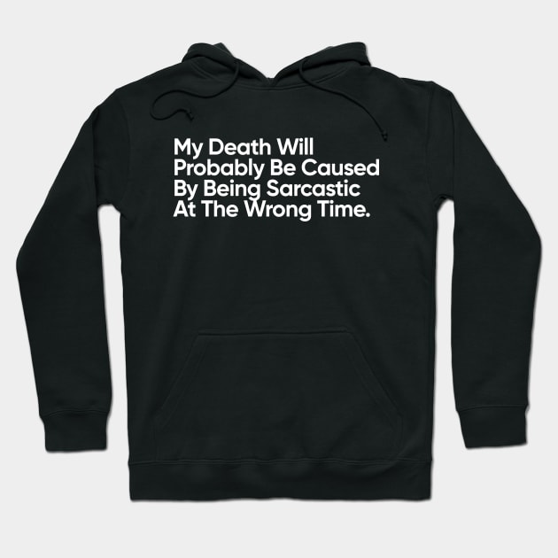 My Death Will Probably Be Caused By Being Sarcastic At The Wrong Time. Hoodie by EverGreene